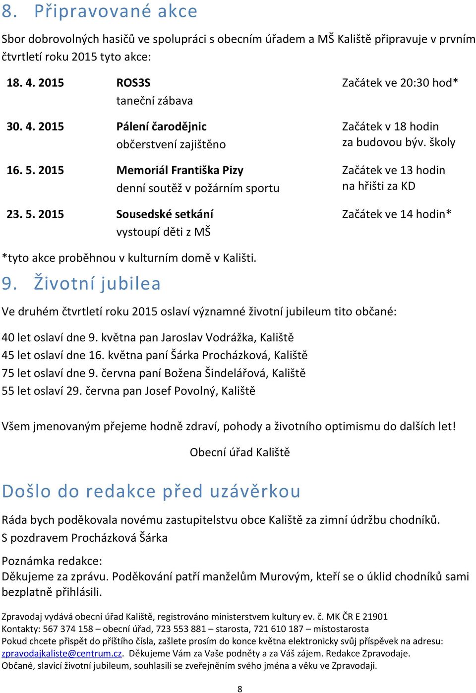 školy Začátek ve 13 hodin na hřišti za KD Začátek ve 14 hodin* *tyto akce proběhnou v kulturním domě v Kališti. 9.