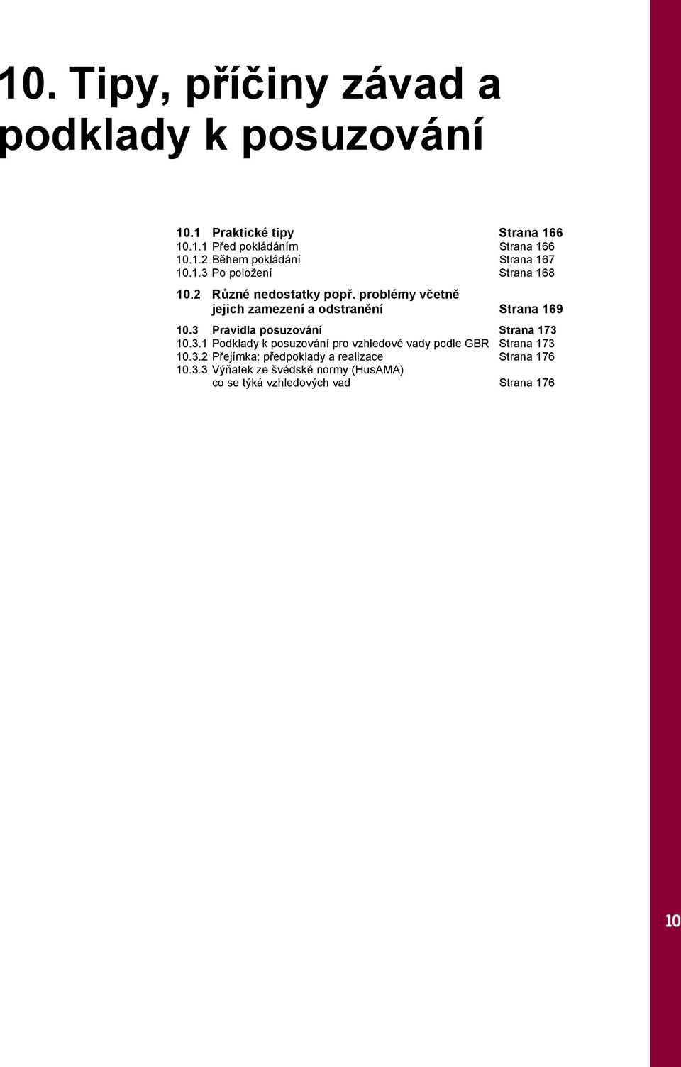 3 Pravidla posuzování Strana 173 10.3.1 Podklady k posuzování pro vzhledové vady podle GBR Strana 173 10.3.2 Přejímka: předpoklady a realizace Strana 176 10.