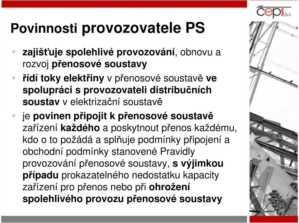 každého a poskytnout přenos každému, kdo o to požádá a splňuje podmínky připojení a obchodní podmínky stanovené Pravidly provozování