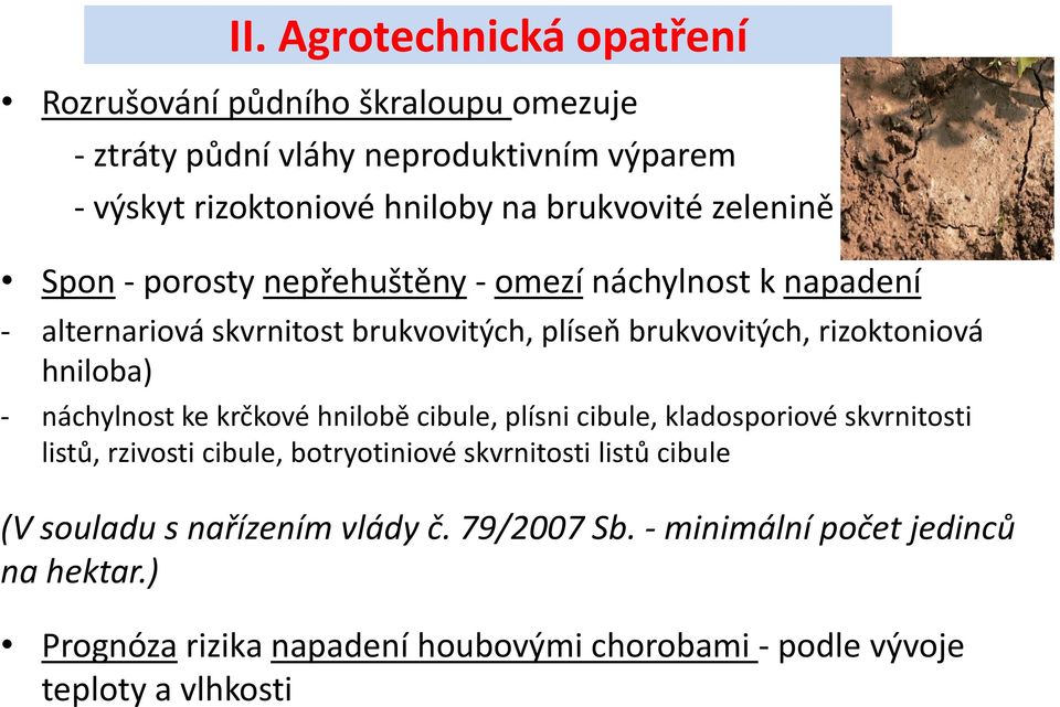 hniloba) - náchylnost ke krčkové hnilobě cibule, plísni cibule, kladosporiové skvrnitosti listů, rzivosti cibule, botryotiniové skvrnitosti listů