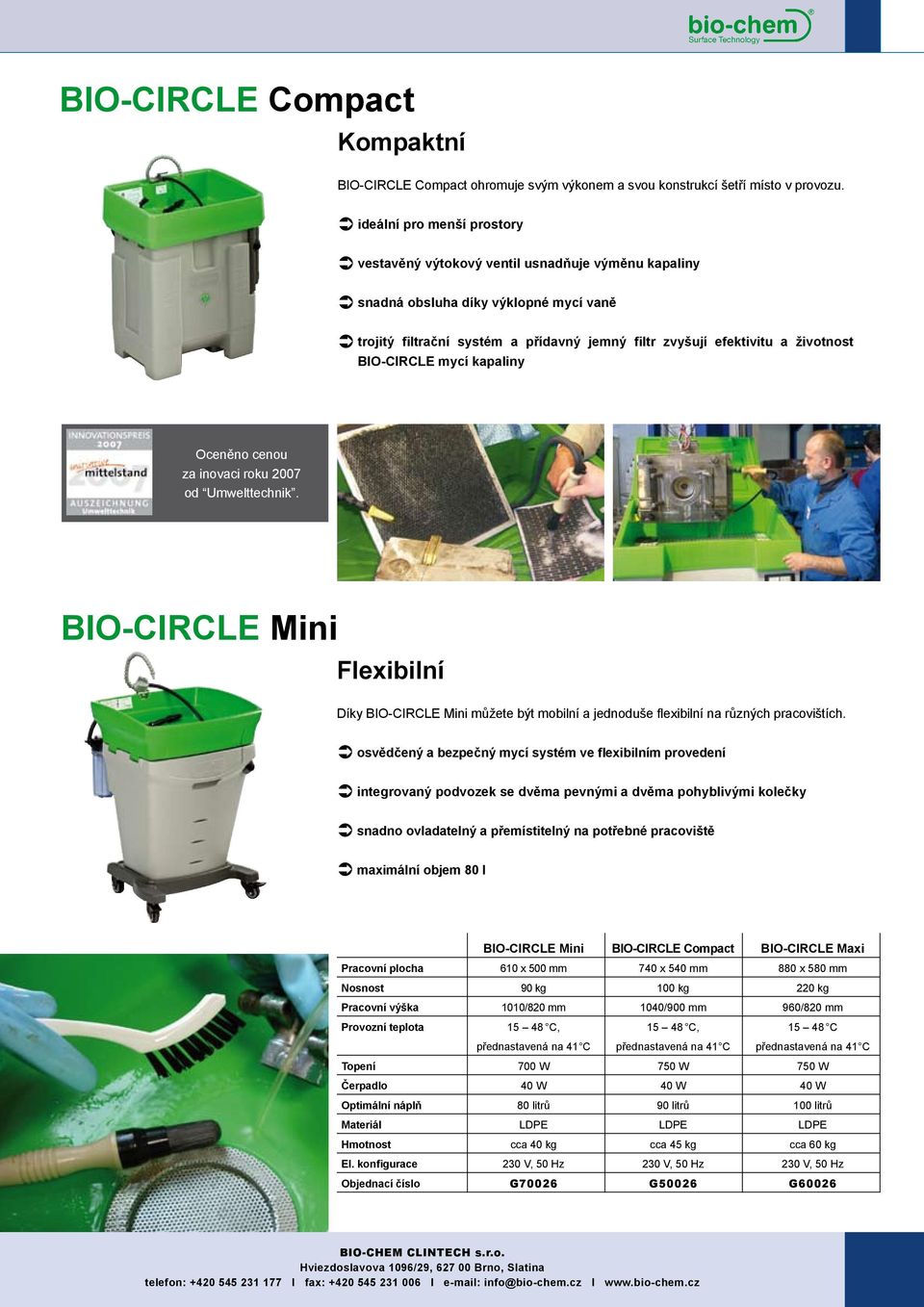 BIO-CIRCLE mycí kapaliny Oceněno cenou za inovaci roku 2007 od Umwelttechnik. BIO-CIRCLE Mini Flexibilní Díky BIO-CIRCLE Mini můžete být mobilní a jednoduše flexibilní na různých pracovištích.