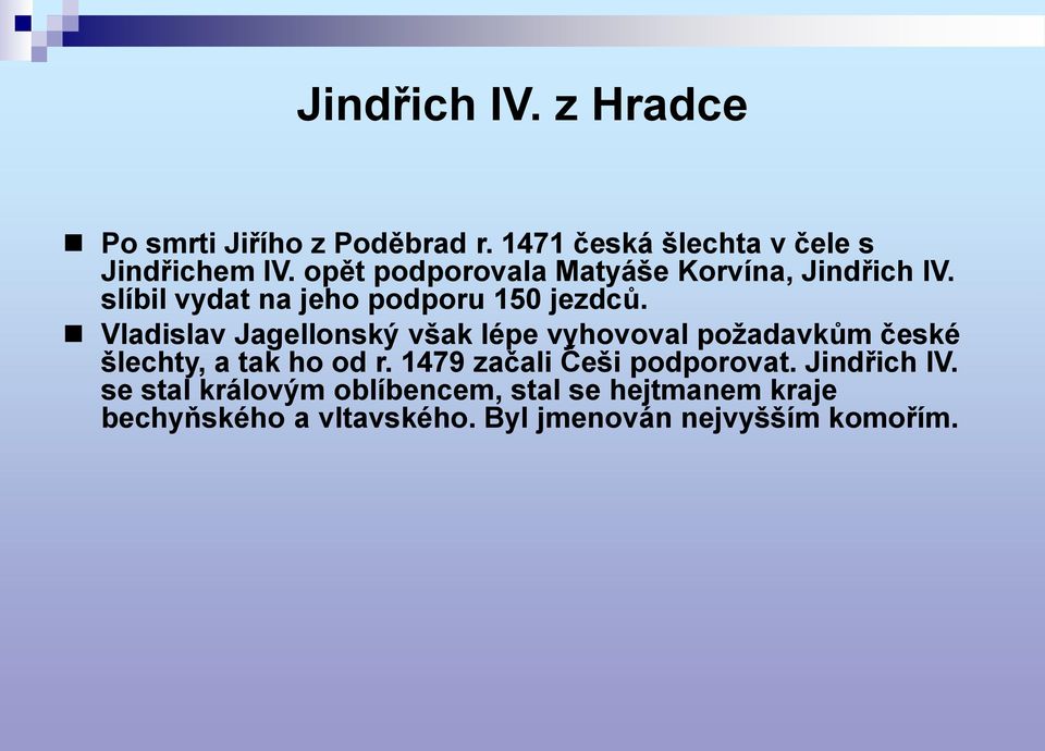 Vladislav Jagellonský však lépe vyhovoval poţadavkům české šlechty, a tak ho od r.