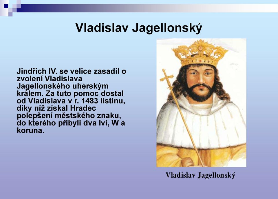 králem. Za tuto pomoc dostal od Vladislava v r.