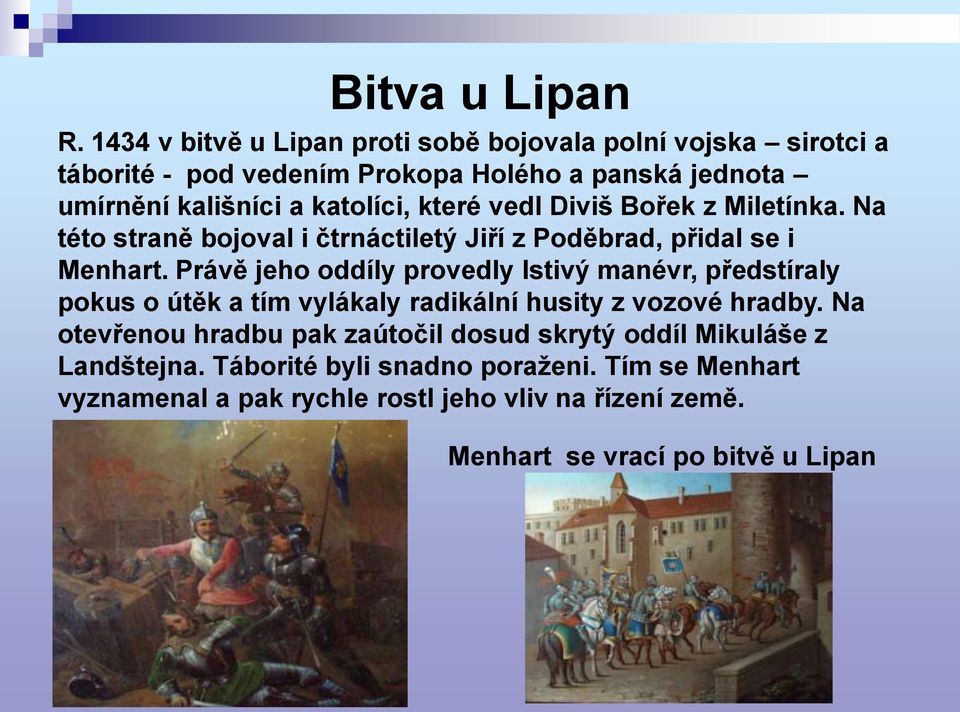 které vedl Diviš Bořek z Miletínka. Na této straně bojoval i čtrnáctiletý Jiří z Poděbrad, přidal se i Menhart.