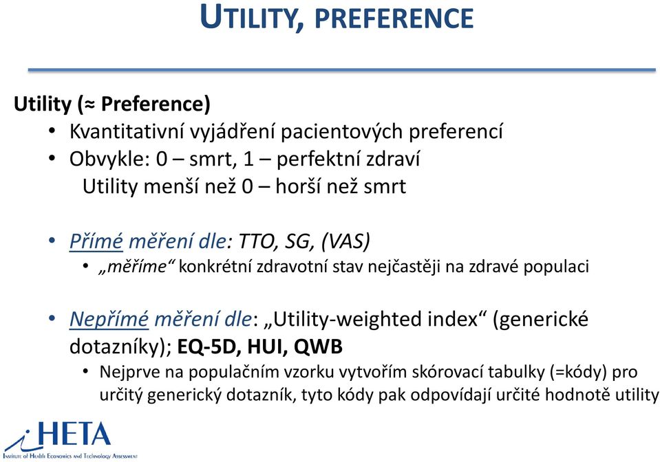 na zdravé populaci Nepřímé měření dle: Utility-weighted index (generické dotazníky); EQ-5D, HUI, QWB Nejprve na