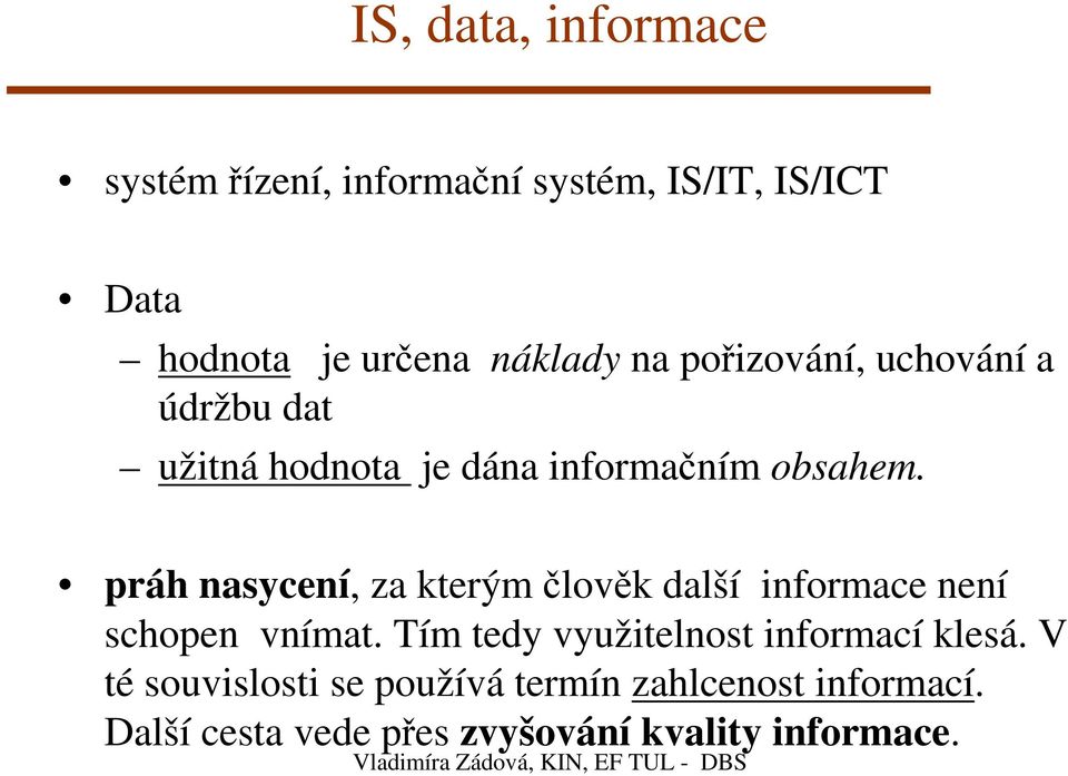 práh nasycení, za kterým člověk další informace není schopen vnímat.