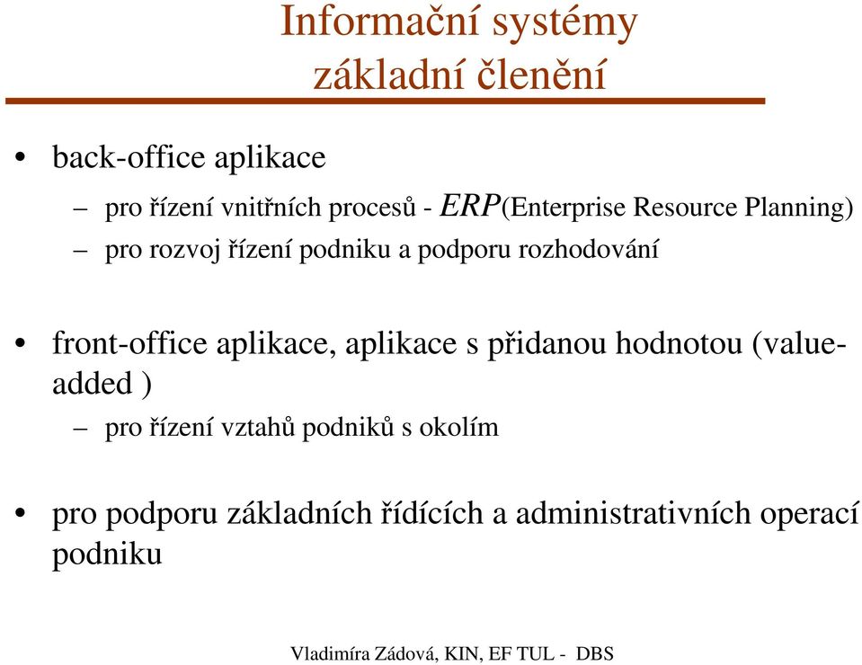 front-office aplikace, aplikace s přidanou hodnotou (valueadded ) pro řízení vztahů