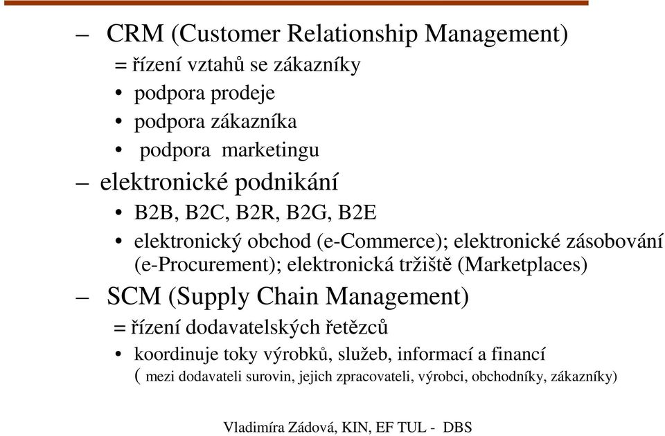 elektronické zásobování (e-procurement); elektronická tržiště (Marketplaces) SCM (Supply Chain Management) = řízení