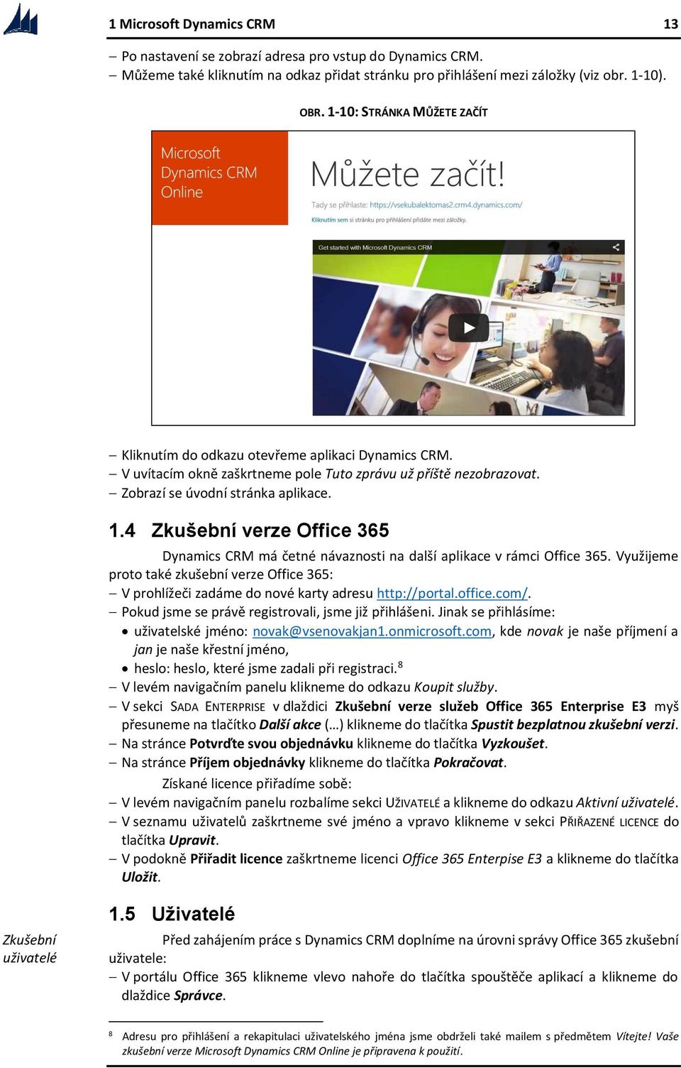 4 Zkušební verze Office 365 Dynamics CRM má četné návaznosti na další aplikace v rámci Office 365.