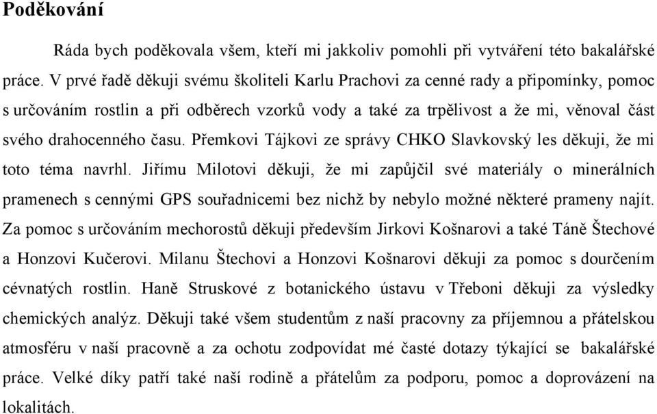 Přemkovi Tájkovi ze správy CHKO Slavkovský les děkuji, že mi toto téma navrhl.