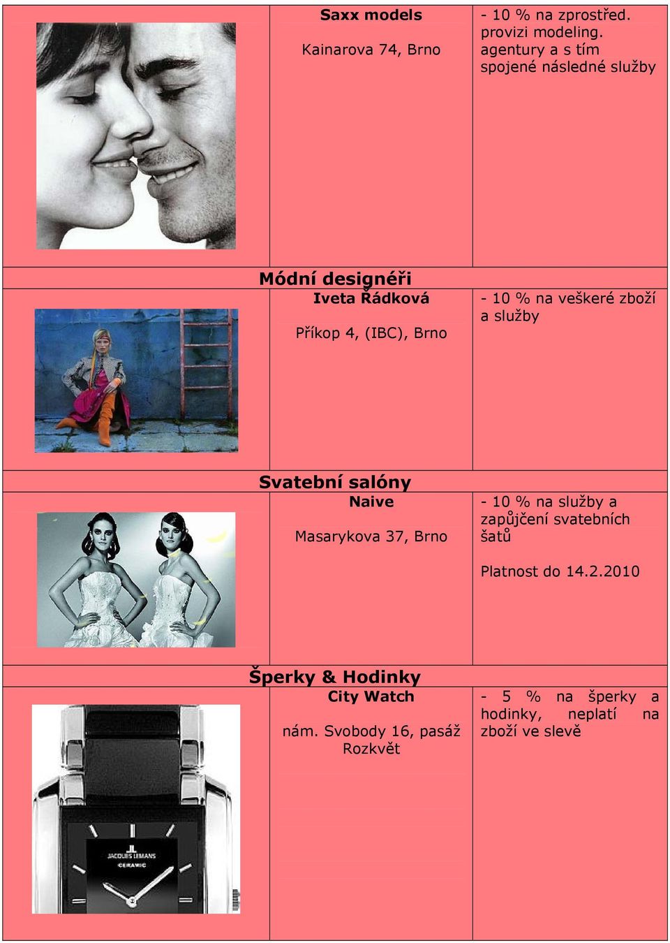 veškeré zboží a služby Svatební salóny Naive Masarykova 37, Brno - 10 % na služby a zapůjčení