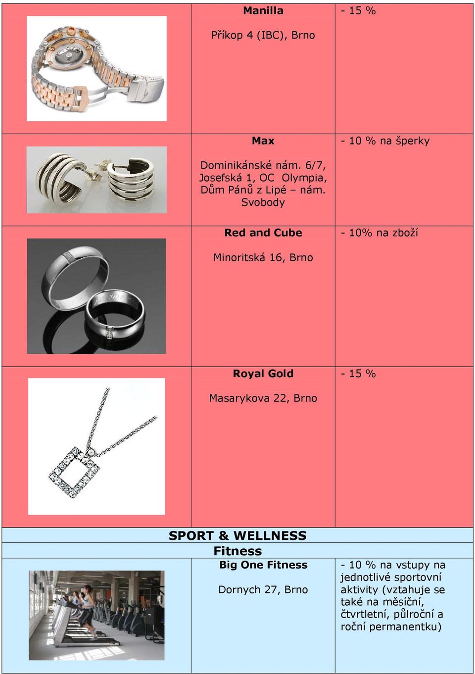 Svobody Red and Cube - 10% na zboží Minoritská 16, Brno Royal Gold - 15 % Masarykova 22, Brno SPORT