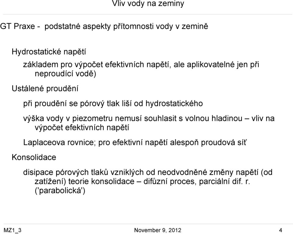 souhlasit s volnou hladinou vliv na výpočet efektivních napětí Laplaceova rovnice; pro efektivní napětí alespoň proudová síť Konsolidace disipace