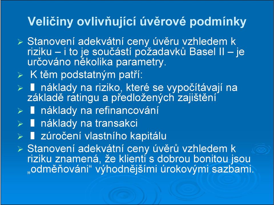 K těm podstatným patří: náklady na riziko, které se vypočítávají na základě ratingu a předložených zajištění náklady