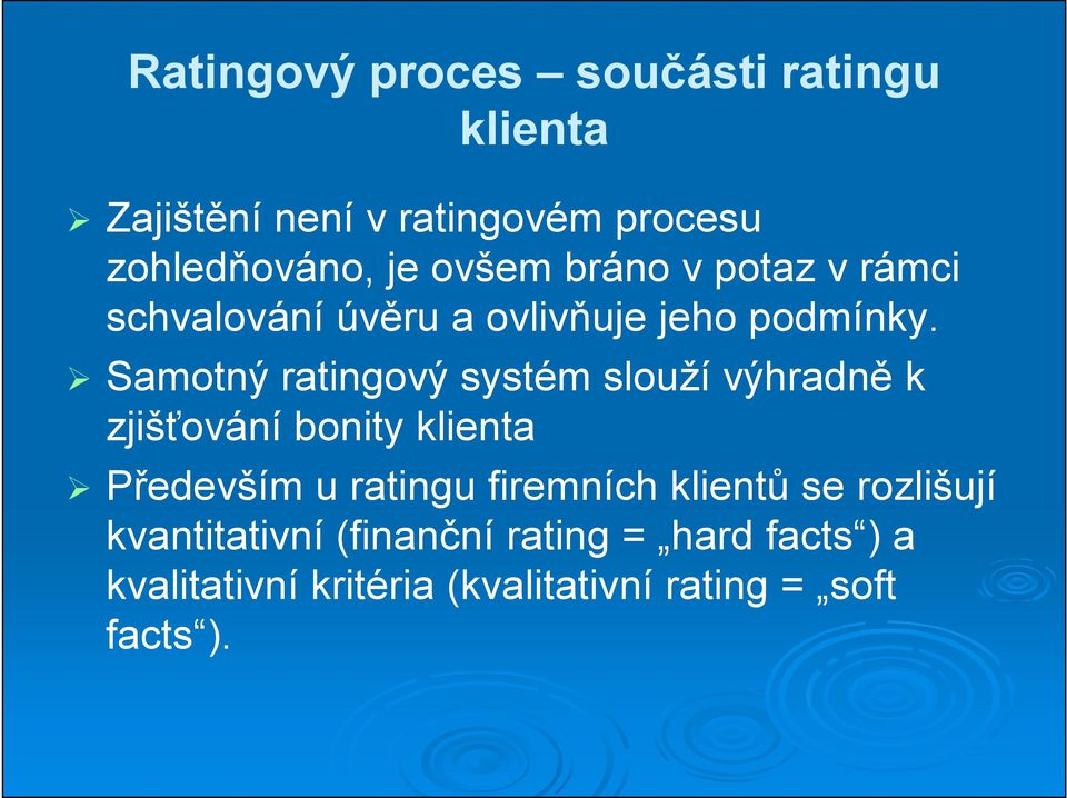 Samotný ratingový systém slouží výhradně k zjišťování bonity klienta Především u ratingu firemních