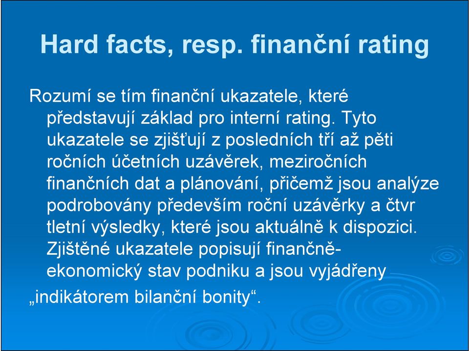 plánování, přičemž jsou analýze podrobovány především roční uzávěrky a čtvr tletní výsledky, které jsou aktuálně