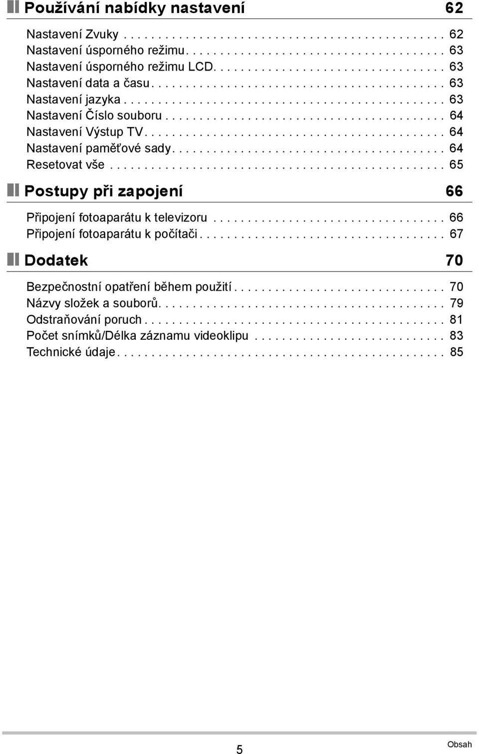 ........................................ 64 Nastavení Výstup TV............................................ 64 Nastavení paměťové sady........................................ 64 Resetovat vše.