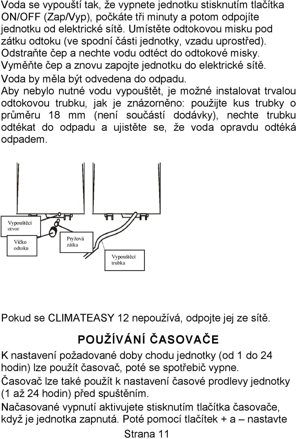 Voda by měla být odvedena do odpadu.