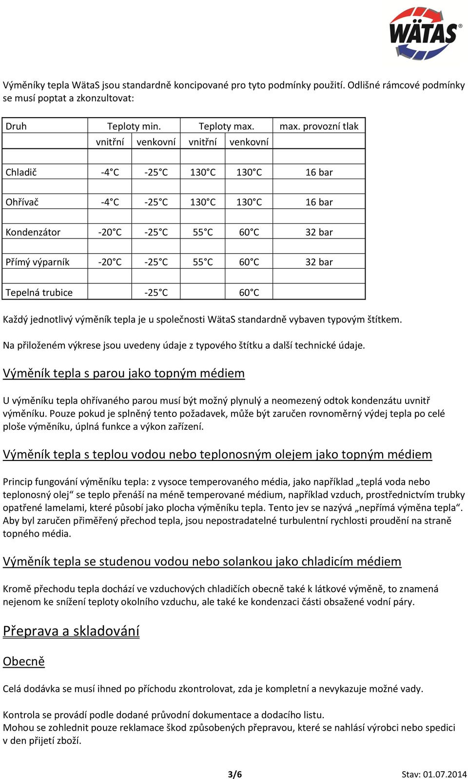 C 60 C 32 bar Tepelná trubice -25 C 60 C Každý jednotlivý výměník tepla je u společnosti WätaS standardně vybaven typovým štítkem.