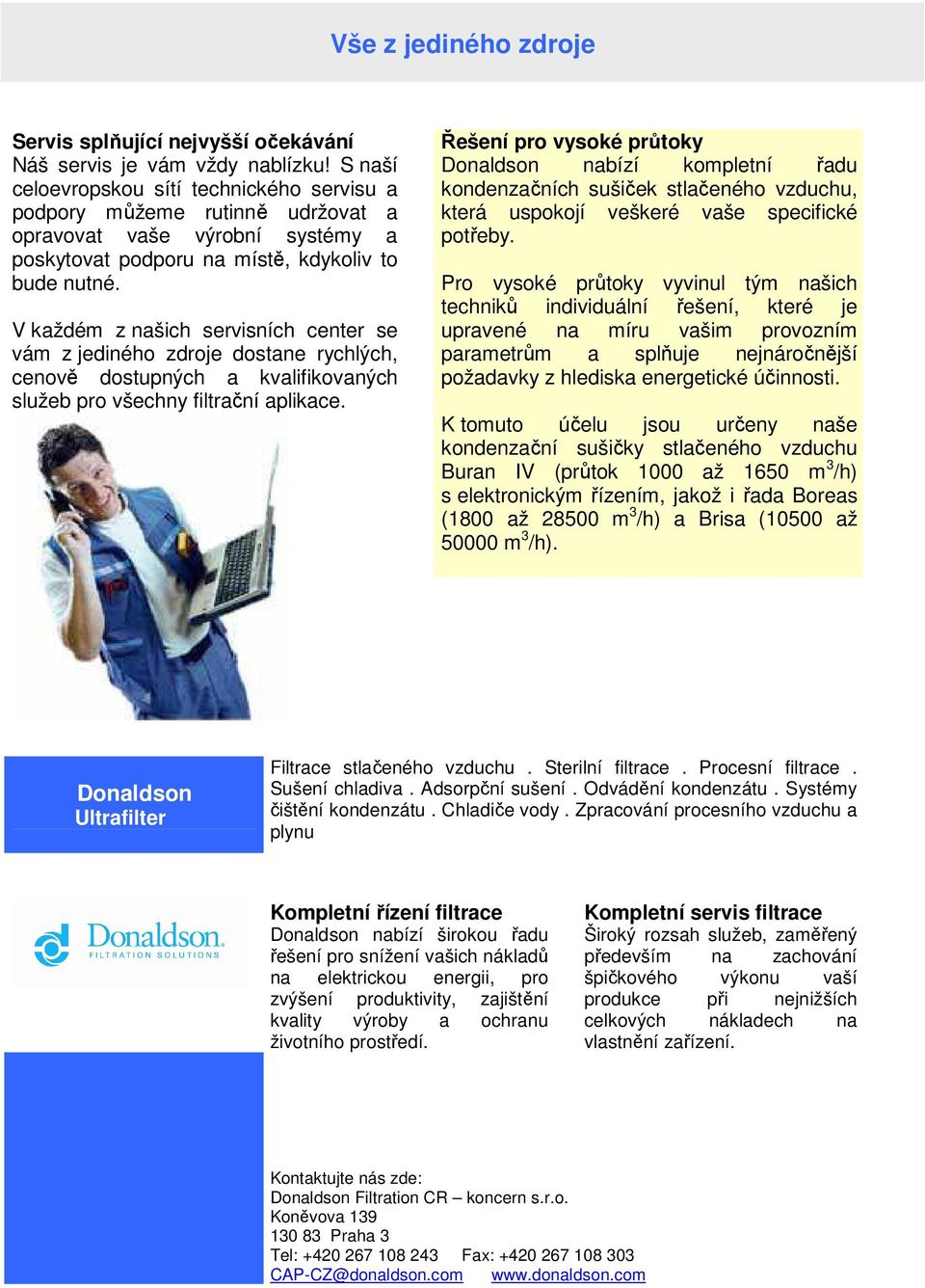 V každém z našich servisních center se vám z jediného zdroje dostane rychlých, cenově dostupných a kvalifikovaných služeb pro všechny filtrační aplikace.