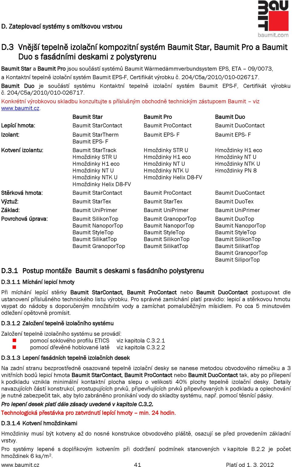 Baumit Duo je součástí systému Kontaktní tepelně izolační systém Baumit EPS-F, Certifikát výrobku č. 204/C5a/2010/010-026717.