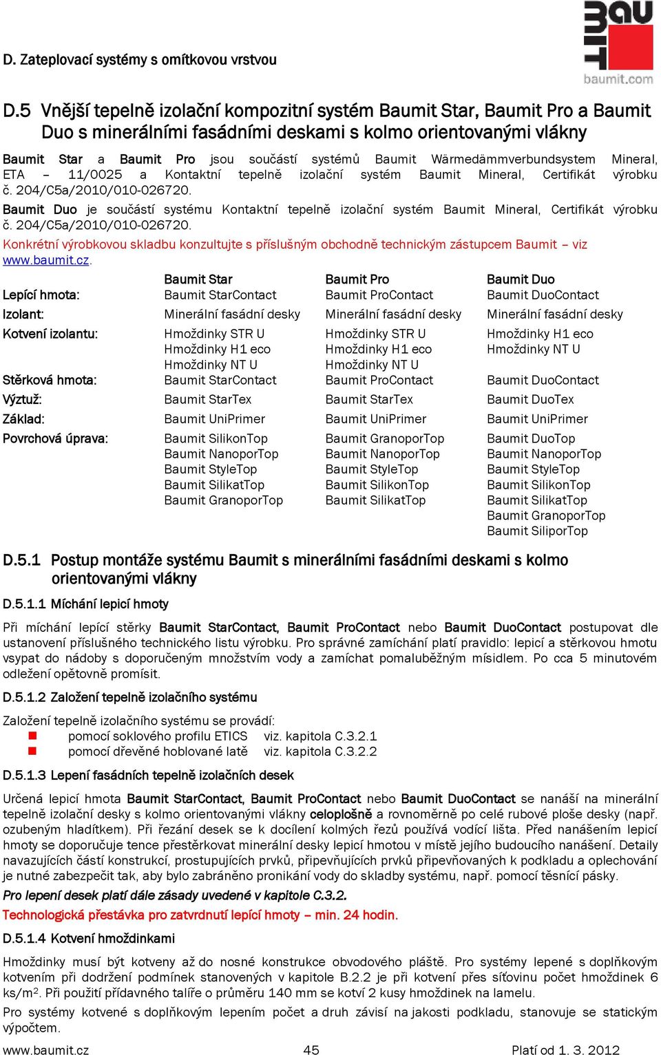 Baumit Duo je součástí systému Kontaktní tepelně izolační systém Baumit Mineral, Certifikát výrobku č. 204/C5a/2010/010-026720.