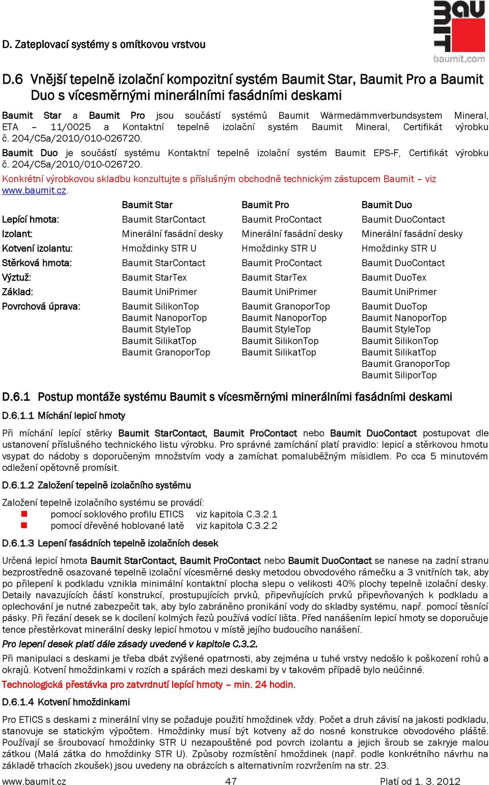 Baumit Duo je součástí systému Kontaktní tepelně izolační systém Baumit EPS-F, Certifikát výrobku č. 204/C5a/2010/010-026720.