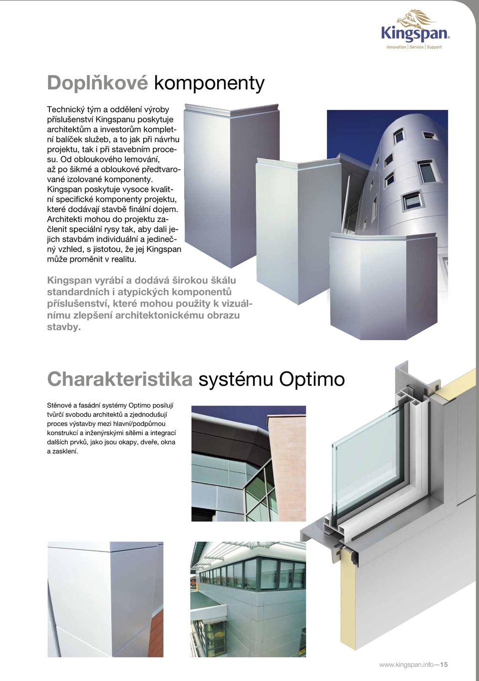 Architekti mohou do projektu začlenit speciální rysy tak, aby dali jejich stavbám individuální a jedinečný vzhled, s jistotou, že jej Kingspan může proměnit v realitu.