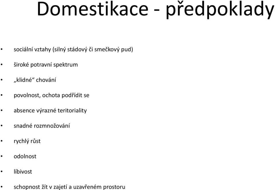 ochota podřídit se absence výrazné teritoriality snadné