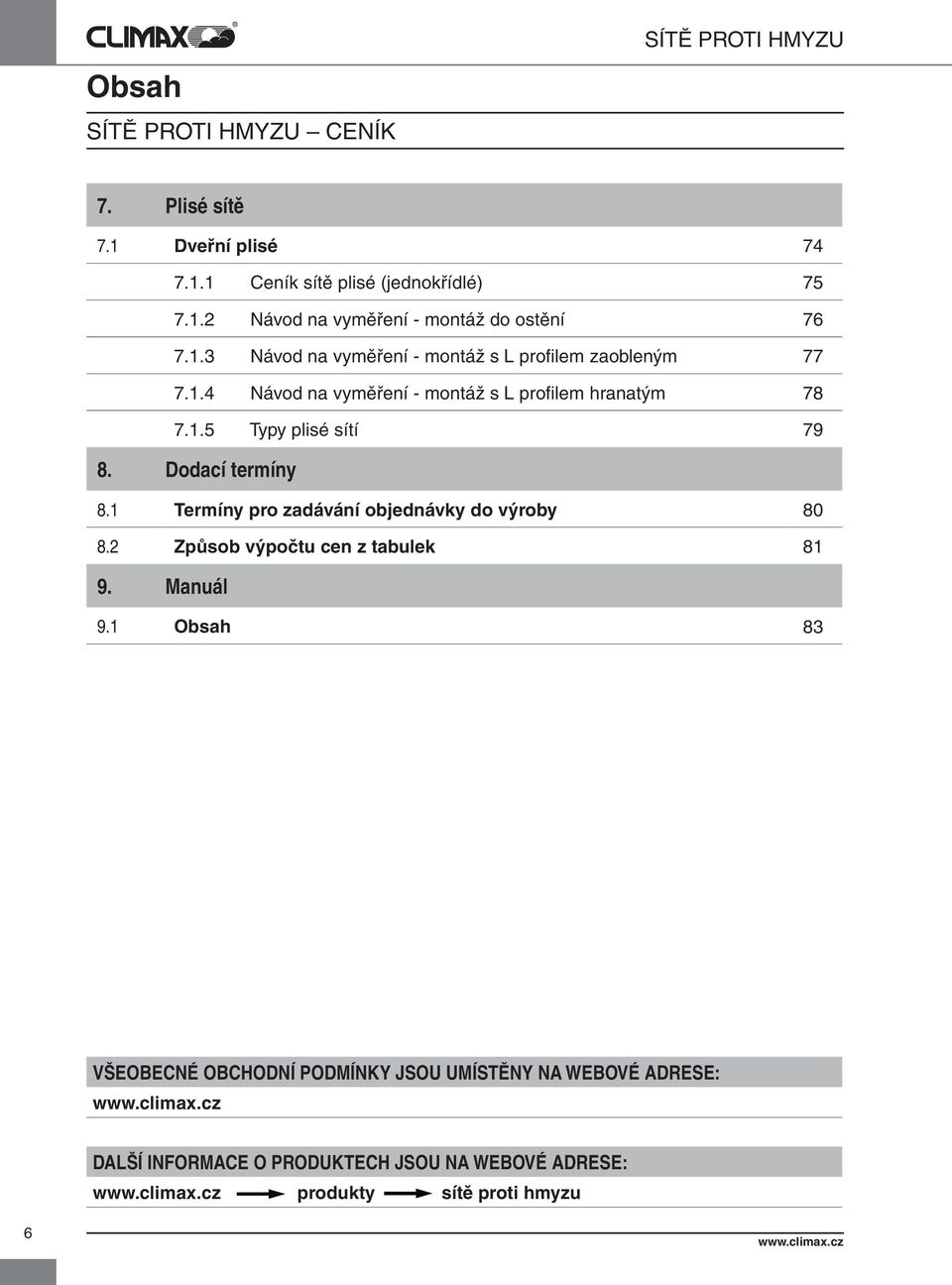 Dodací termíny 8.1 Termíny pro zadávání objednávky do výroby 80 8.2 Způsob výpočtu cen z tabulek 81 9. Manuál 9.