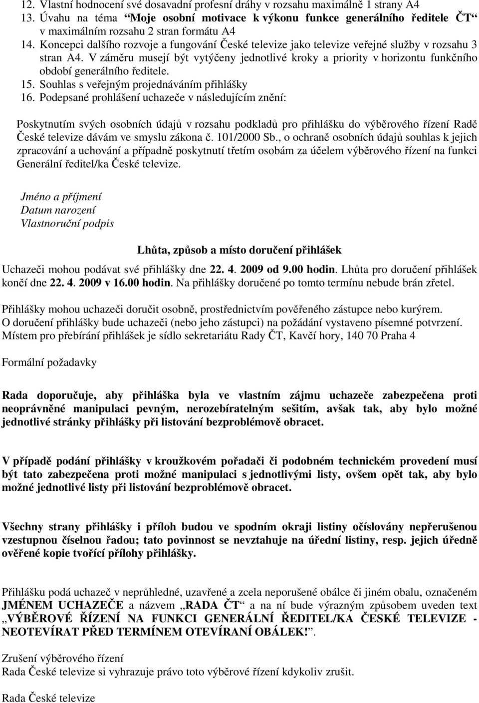 Koncepci dalšího rozvoje a fungování České televize jako televize veřejné služby v rozsahu 3 stran A4.