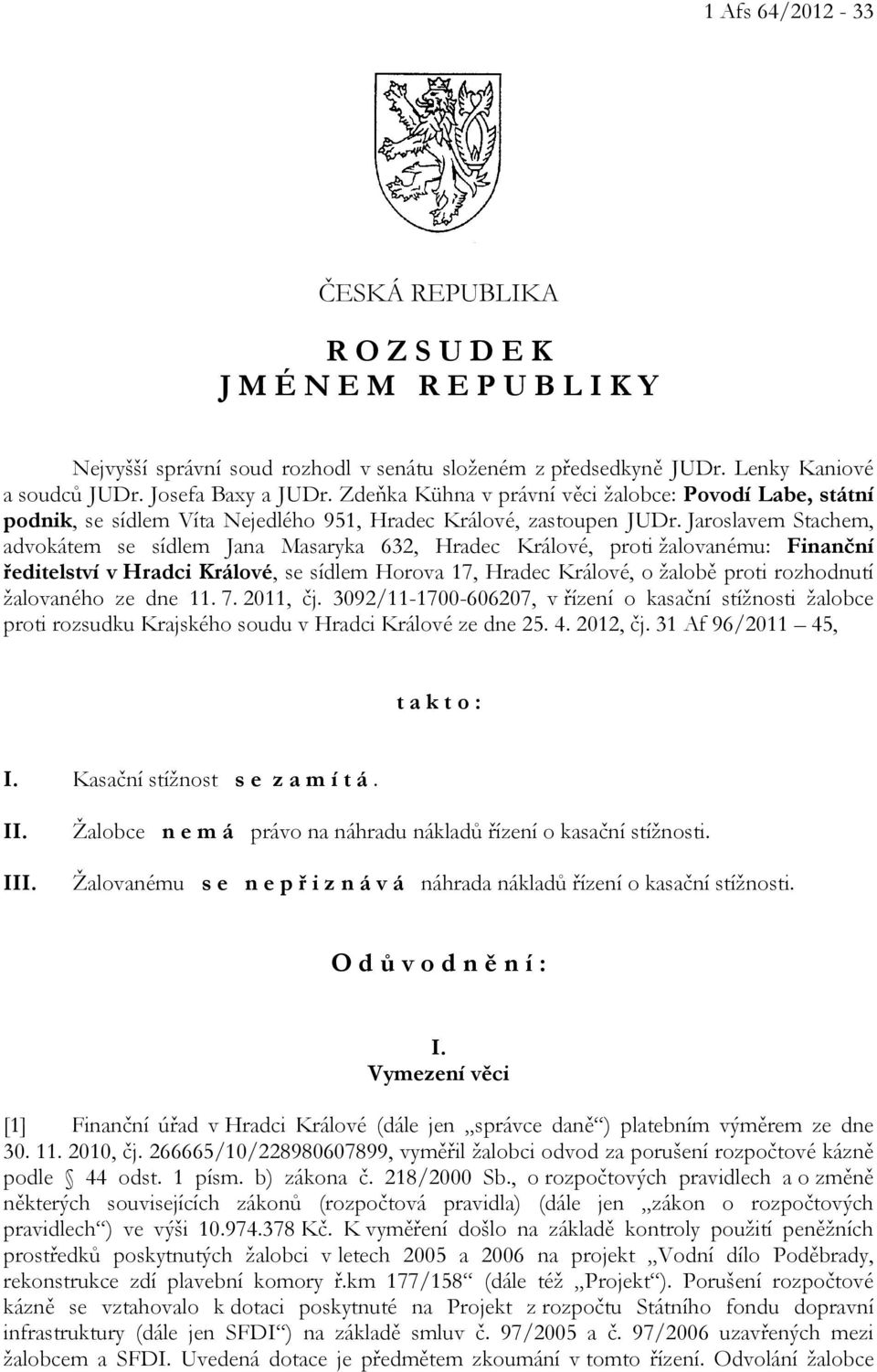 Jaroslavem Stachem, advokátem se sídlem Jana Masaryka 632, Hradec Králové, proti žalovanému: Finanční ředitelství v Hradci Králové, se sídlem Horova 17, Hradec Králové, o žalobě proti rozhodnutí