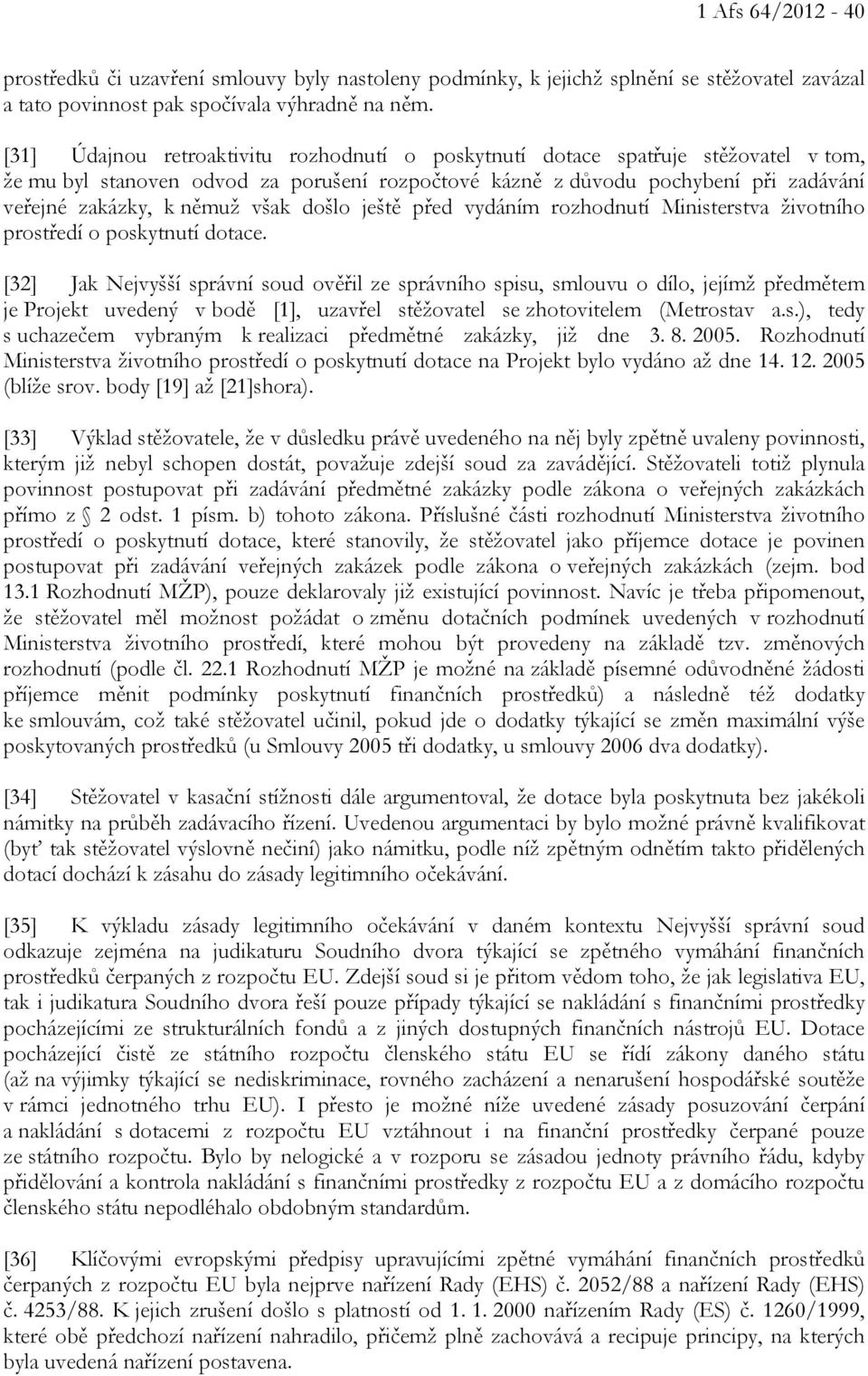 však došlo ještě před vydáním rozhodnutí Ministerstva životního prostředí o poskytnutí dotace.