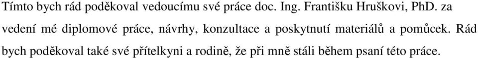 za vedení mé diplomové práce, návrhy, konzultace a poskytnutí