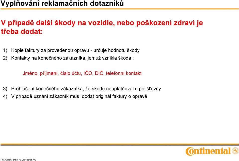 číslo účtu, IČO, DIČ, telefonní kontakt 3) Prohlášení konečného zákazníka, že škodu neuplatňoval u