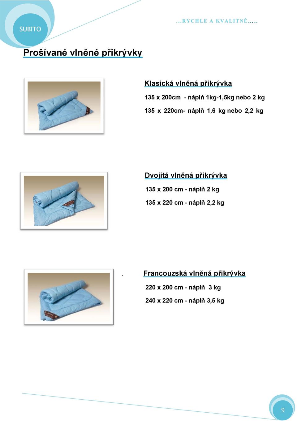 1kg-1,5kg nebo 2 kg 135 x 220cm- náplň 1,6 kg nebo 2,2 kg Dvojitá vlněná