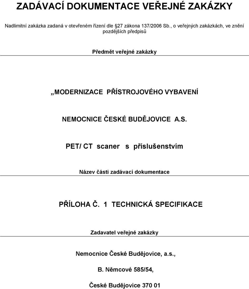 NEMOCNICE ČESKÉ BUDĚJOVICE A.S. PET/ CT scaner s příslušenstvím Název části zadávací dokumentace PŘÍLOHA Č.