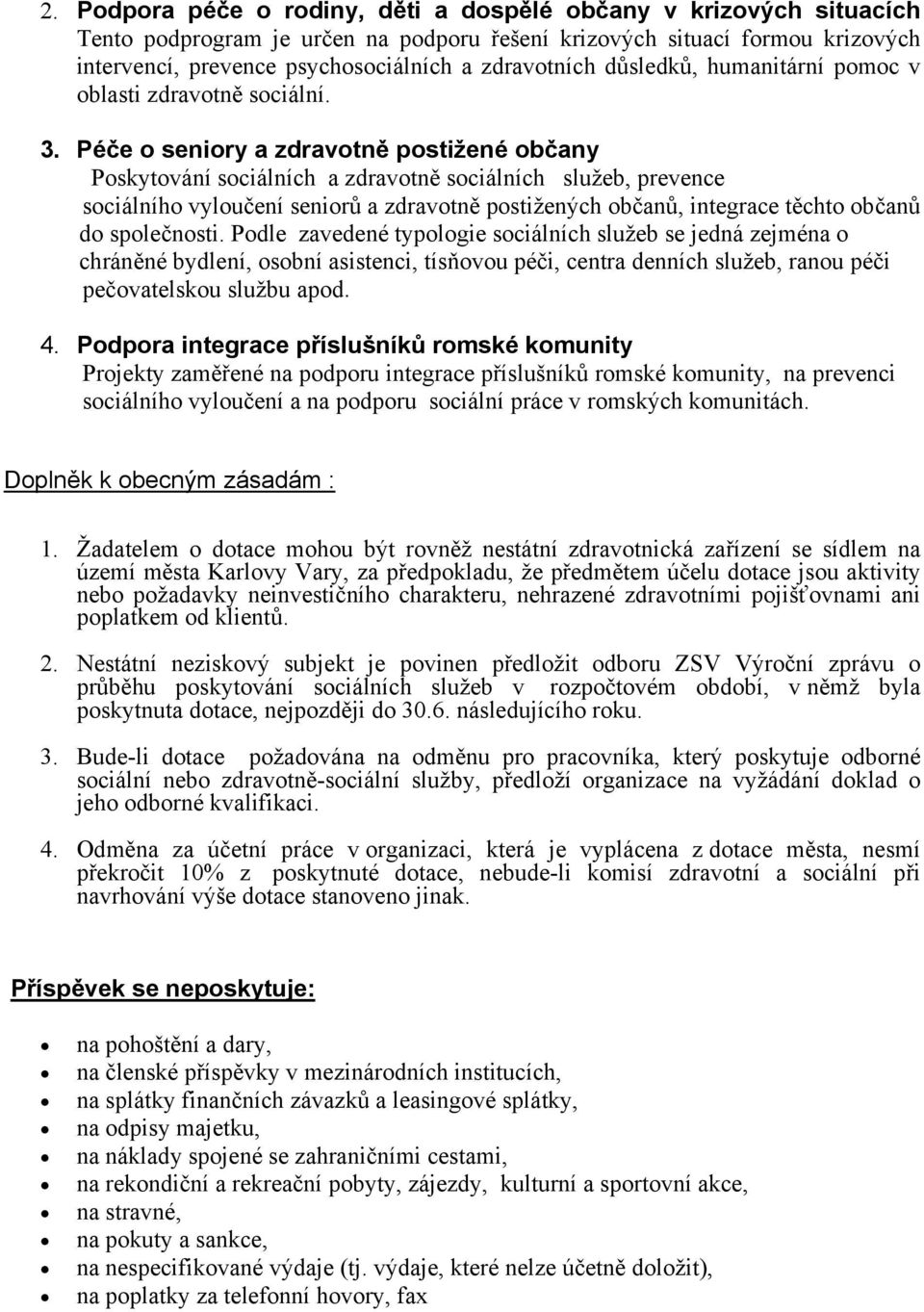 Péče o seniory a zdravotně postižené občany Poskytování sociálních a zdravotně sociálních služeb, prevence sociálního vyloučení seniorů a zdravotně postižených občanů, integrace těchto občanů do