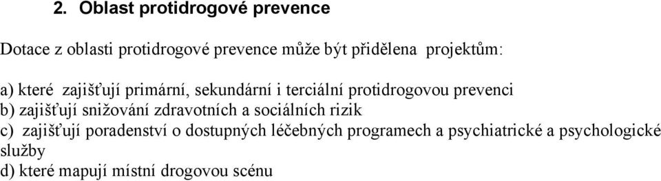 zajišťují snižování zdravotních a sociálních rizik c) zajišťují poradenství o dostupných