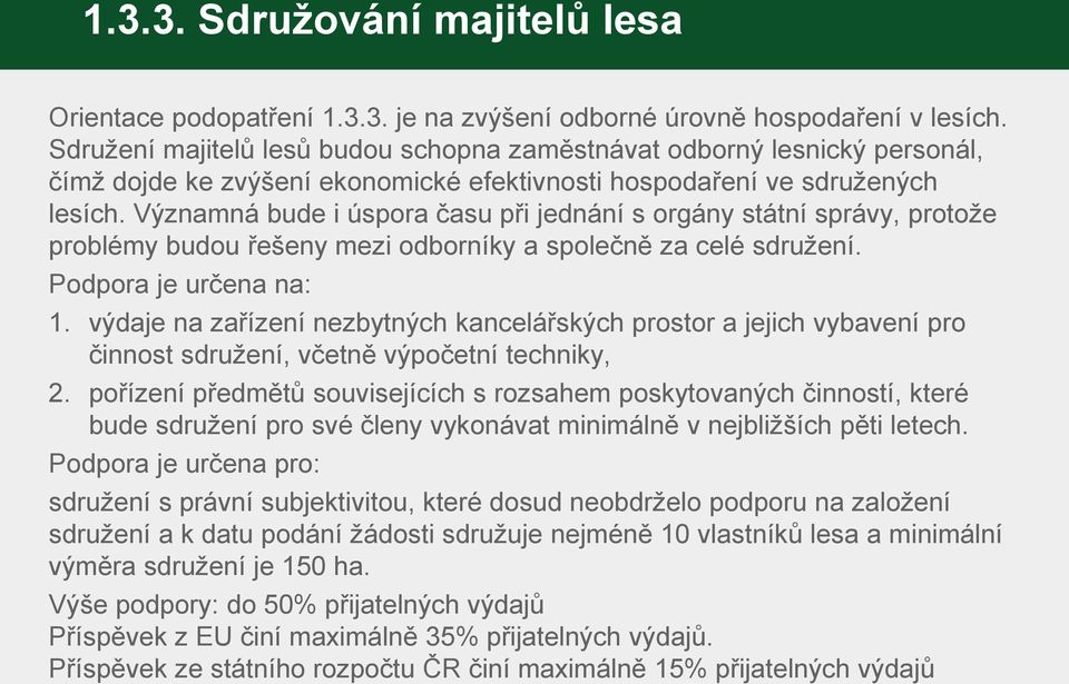 Významná bude i úspora času při jednání s orgány státní správy, protože problémy budou řešeny mezi odborníky a společně za celé sdružení. Podpora je určena na: 1.