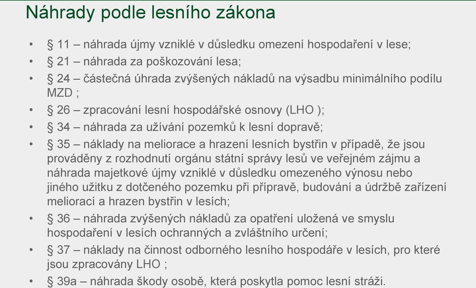 správy lesů ve veřejném zájmu a náhrada majetkové újmy vzniklé v důsledku omezeného výnosu nebo jiného užitku z dotčeného pozemku při přípravě, budování a údržbě zařízení meliorací a hrazen bystřin v