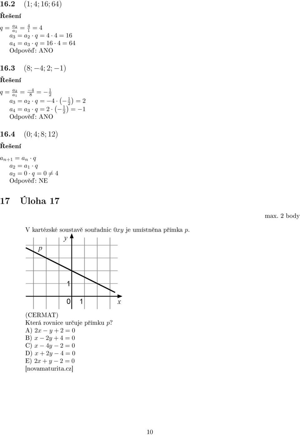 4 (0; 4; 8; ) a n+ = a n q a = a q a = 0 q = 0 4 Odpov : NE 7 Úloha 7 max.