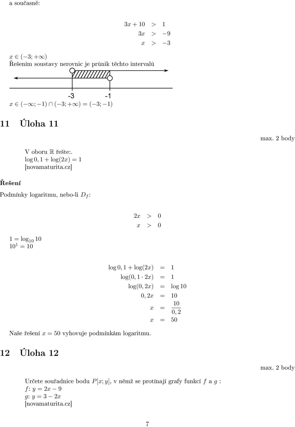 log 0, + log(x) = Podmínky logaritmu, nebo-li D f : x > 0 x > 0 = log 0 0 0 = 0 log 0, + log(x) = log(0, x) = Na²e