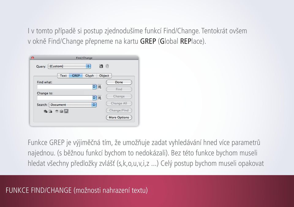 Funkce grep je výjiměčná tím, že umožňuje zadat vyhledávání hned více parametrů najednou.