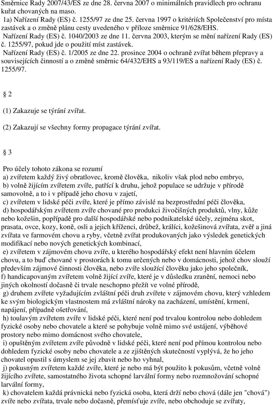 června 2003, kterým se mění nařízení Rady (ES) č. 1255/97, pokud jde o použití míst zastávek. Nařízení Rady (ES) č. 1/2005 ze dne 22.