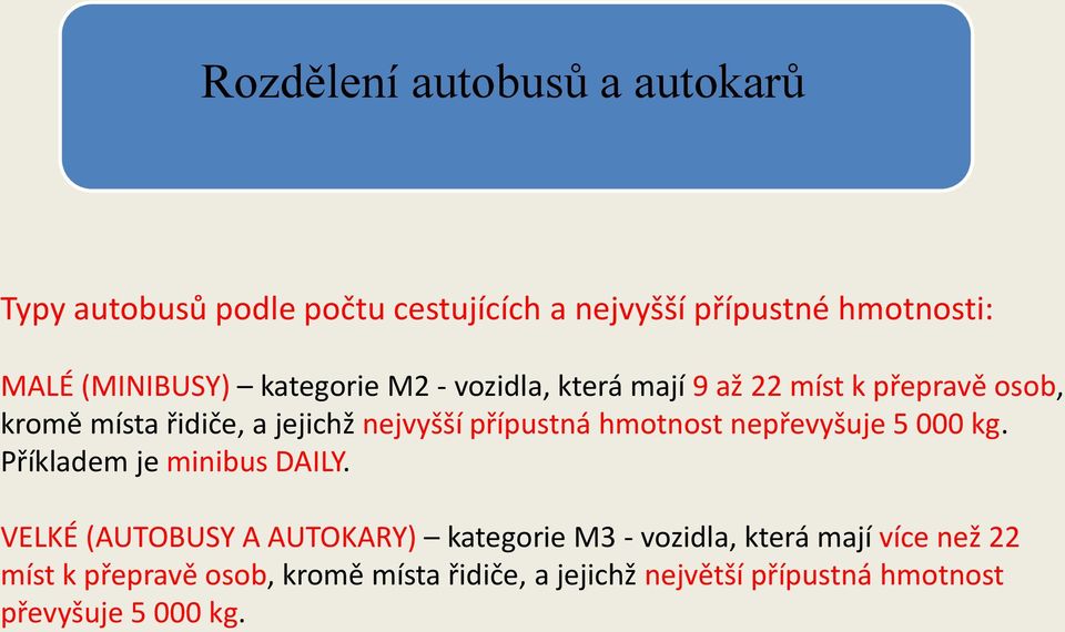 hmotnost nepřevyšuje 5 000 kg. Příkladem je minibus DAILY.