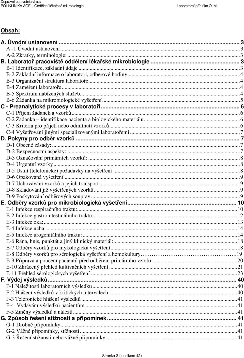 .. 4 B-6 Žádanka na mikrobiologické vyšetření... 5 C - Preanalytické procesy v laboratoři... 6 C-1 Příjem žádanek a vzorků... 6 C-2 Žádanka identifikace pacienta a biologického materiálu.