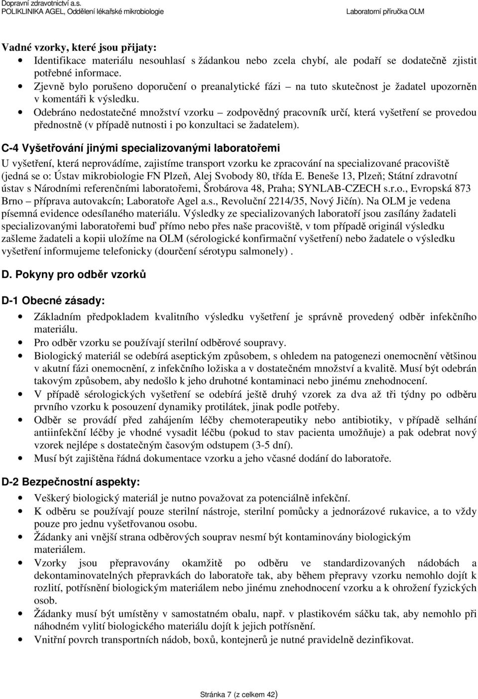 Odebráno nedostatečné množství vzorku zodpovědný pracovník určí, která vyšetření se provedou přednostně (v případě nutnosti i po konzultaci se žadatelem).