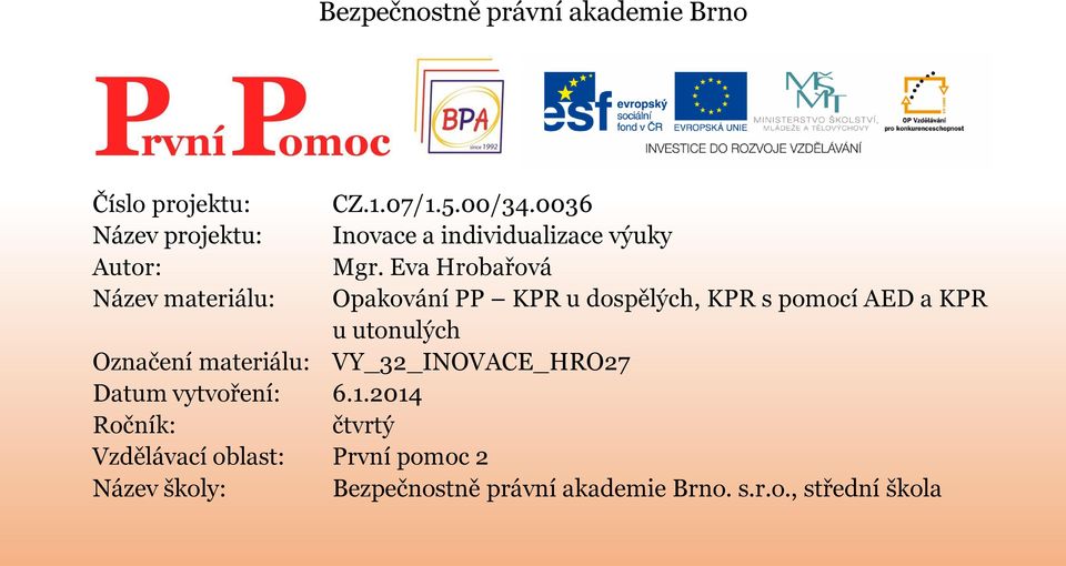 Eva Hrobařová Název materiálu: Opakování PP KPR u dospělých, KPR s pomocí AED a KPR u utonulých