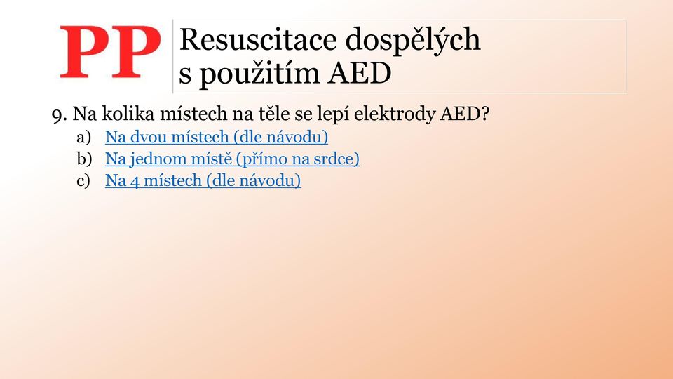 AED? a) Na dvou místech (dle návodu) b) Na